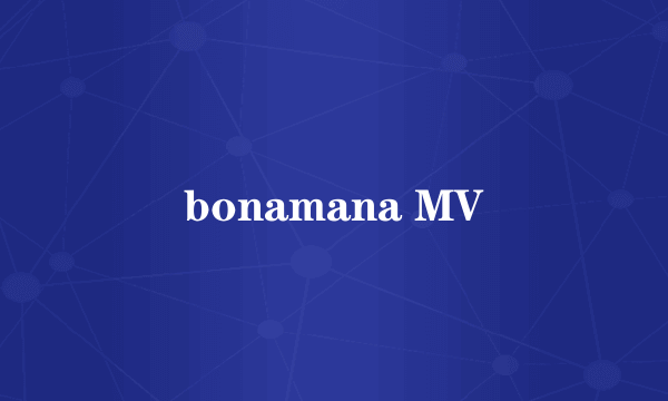 bonamana MV