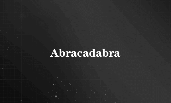 Abracadabra