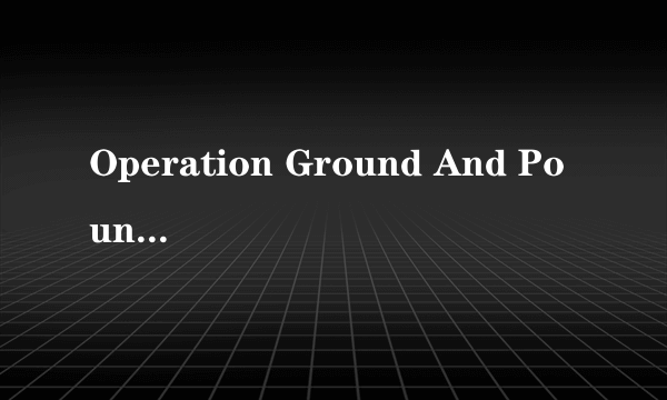 Operation Ground And Pound 歌词