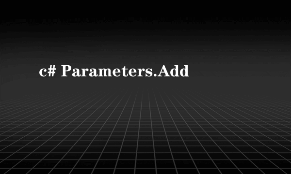 c# Parameters.Add