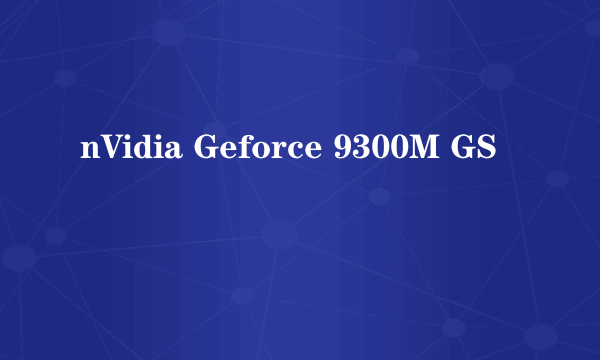 nVidia Geforce 9300M GS