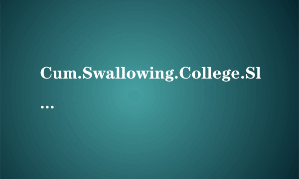 Cum.Swallowing.College.Sluts.2.XXX.DVDRip.x264-Pr0nStarS[rarbg]种子下载地址有么？