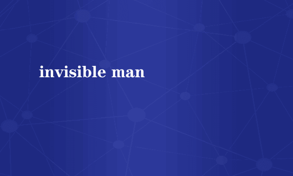 invisible man