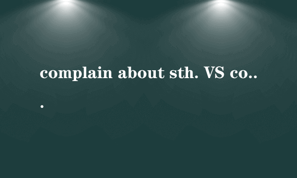 complain about sth. VS complain sth.