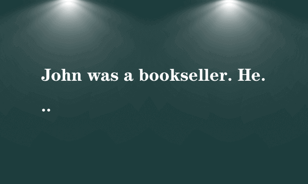 John was a bookseller. He didn’t like paying for anything. One day he let a big box of books fa..